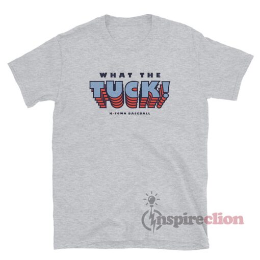 What The Tuck H-Town Baseball T-Shirt