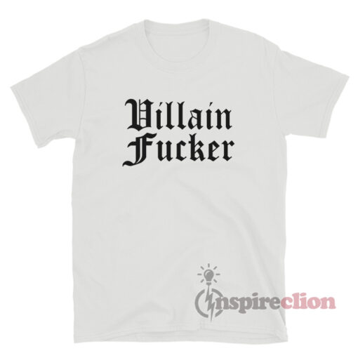Villain Fucker T-Shirt