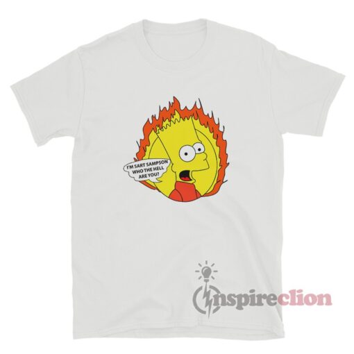 I'm Sart Sampson Who the Hell Are You T-Shirt