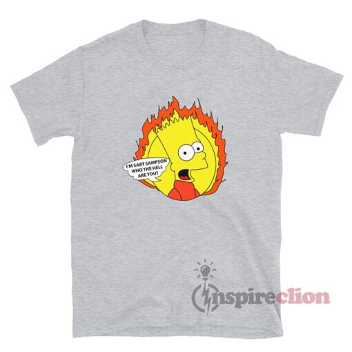 I'm Sart Sampson Who the Hell Are You T-Shirt