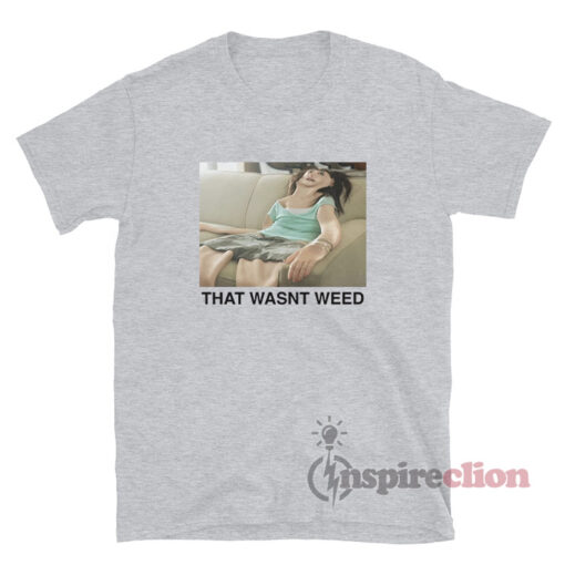 Commercial Couch Girl That Wasnt Weed Meme T-Shirt