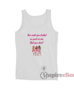 You Wish You Looked As Good As Me But You Don’t Tank Top