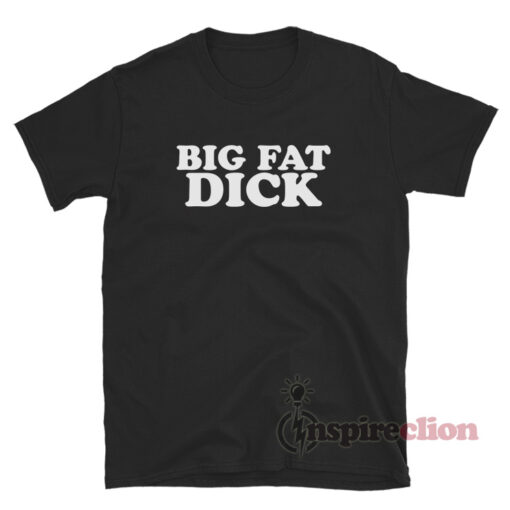 Big Fat Dick T Shirt For Mens