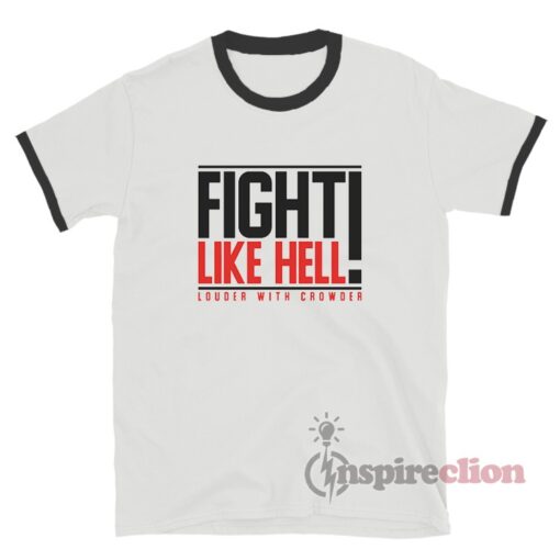 Fight Like Hell Louder With Crowder Ringer T-Shirt