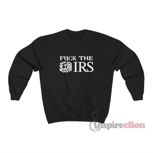 Fuck The IRS Internal Revenue Service Sweatshirt