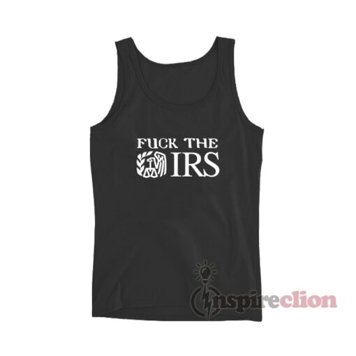 Fuck The IRS Internal Revenue Service Tank Top