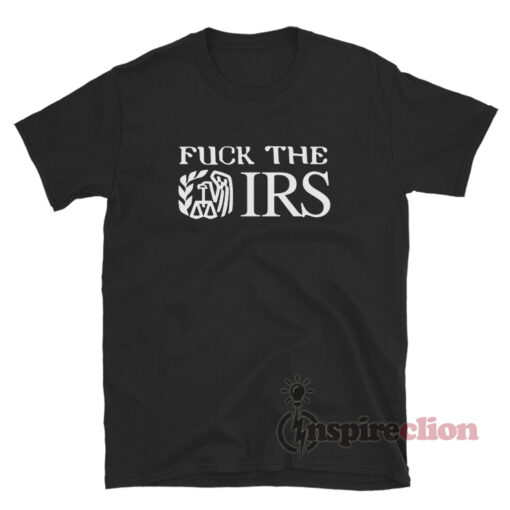 Fuck The IRS T-Shirt