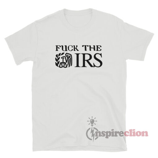 Fuck The IRS T-Shirt