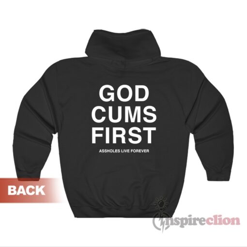 Assholes Live Forever God Cums First Hoodie
