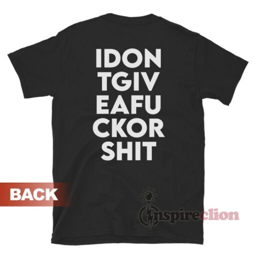 I Dont Give A Fuck Or Shit T-Shirt