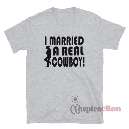 I Married A Real Cowboy T-Shirt