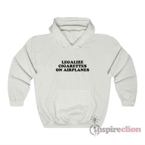 Legalize Cigarettes On Airplanes Hoodie