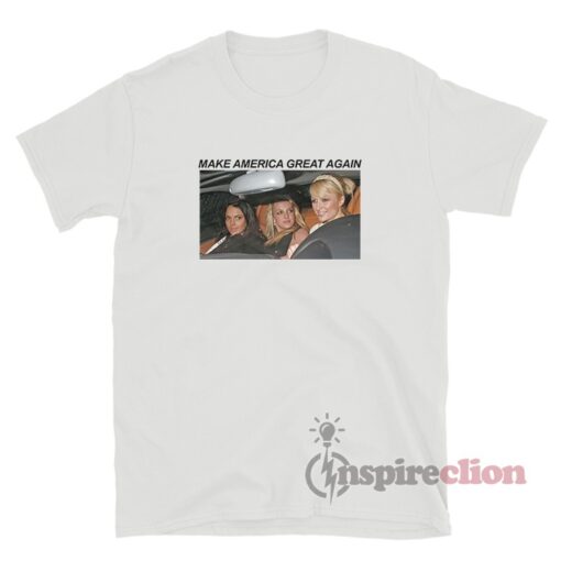 Make America Great Again Paris Britney Lindsay T-Shirt