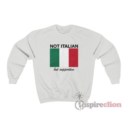 Not Italian But Supportive Sweatshirt