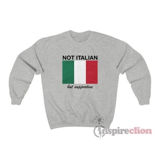 Not Italian But Supportive Sweatshirt