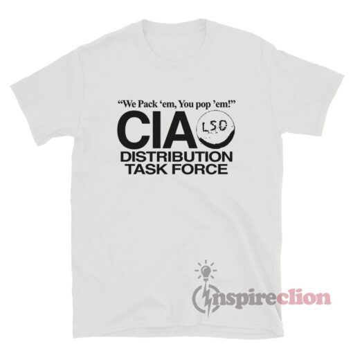 We Pack 'em You Pop 'em CIA LSD Distribution Task Force T-Shirt