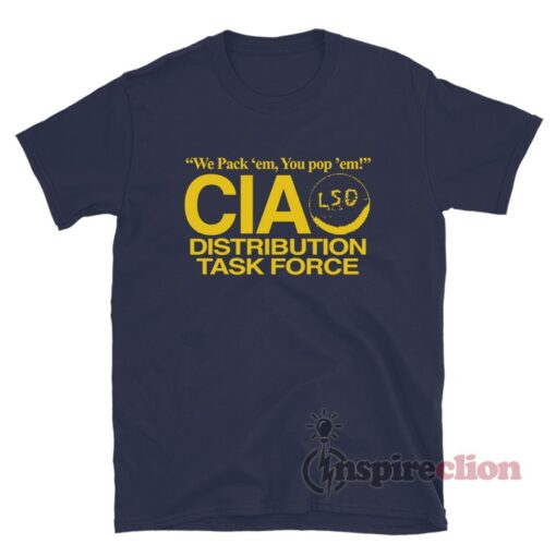 We Pack 'em You Pop 'em CIA LSD Distribution Task Force T-Shirt