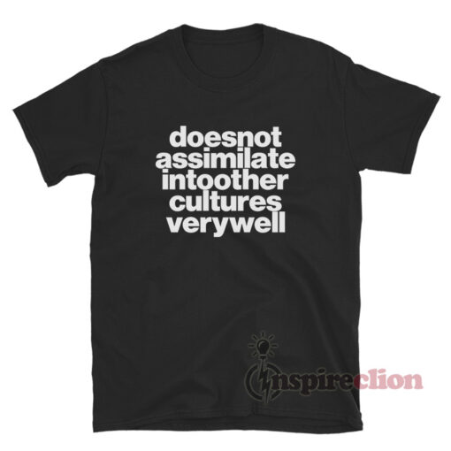 Does Not Assimilate Into Other Cultures Verywell T-Shirt