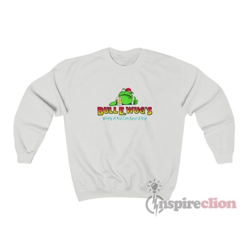 Bull E Wugs Where A Kid Can Beat A Kid Sweatshirt