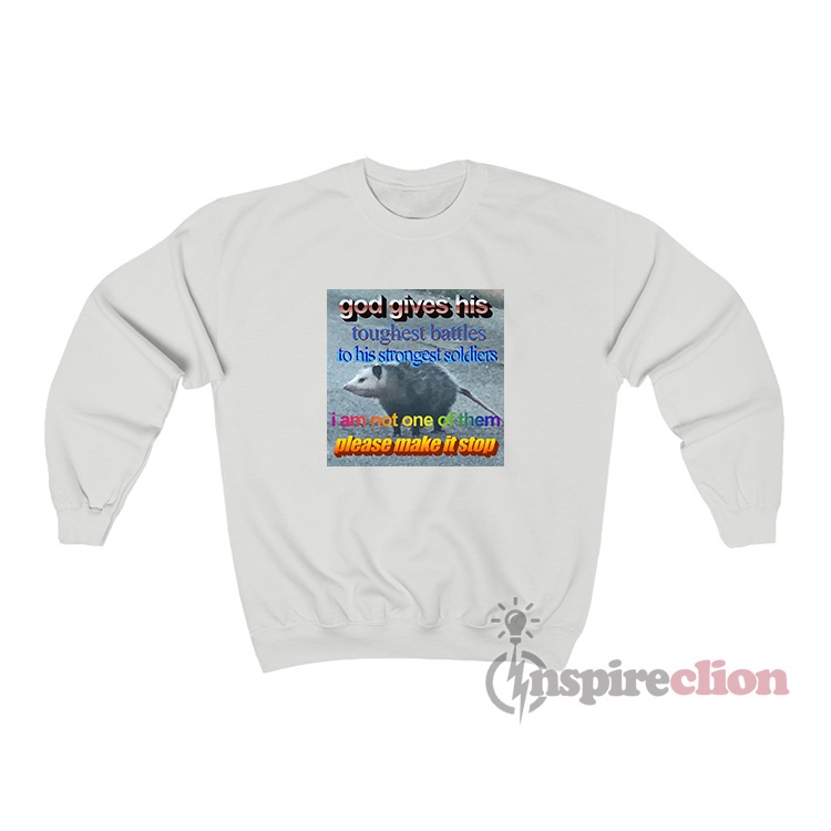 God Gives His Toughest Battles Opossum Meme Sweatshirt God gives his toughest battles opossum meme sweatshirt