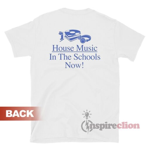 House Music In The Schools Now T-Shirt