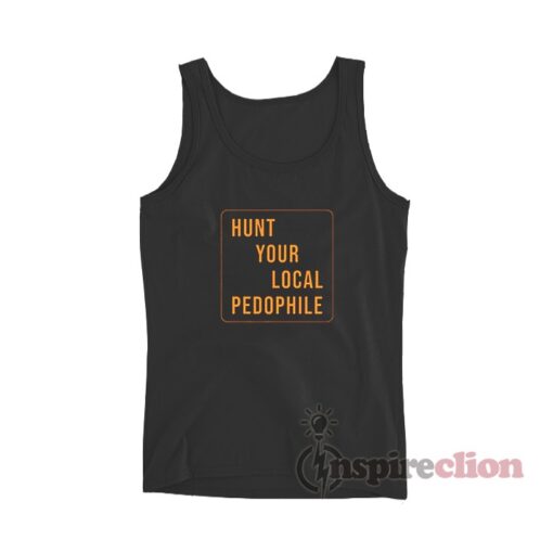 Hunt Your Local Pedophile Tank Top