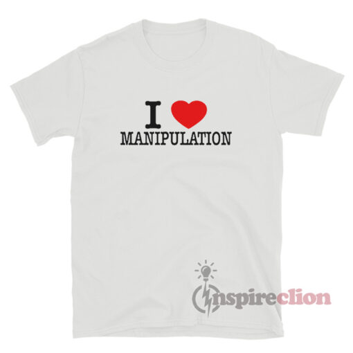 I Love Manipulation T-Shirt