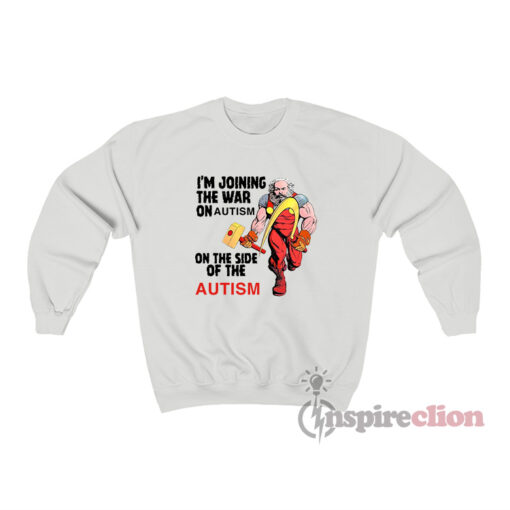 I'm Joining The War On Autism On The Side Of Autism Sweatshirt