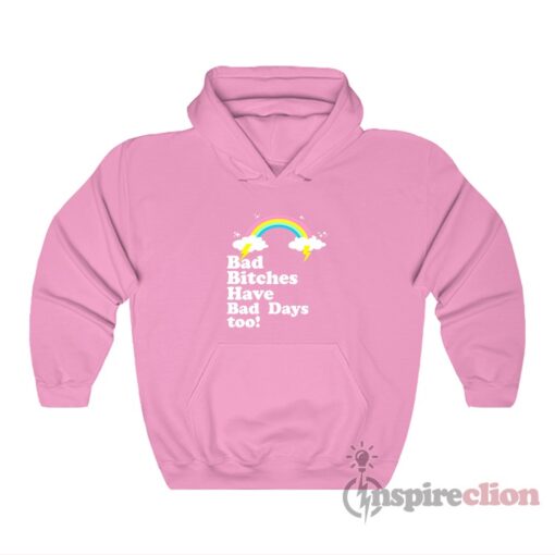 Bad Bitches Have Bad Days Too Hoodie