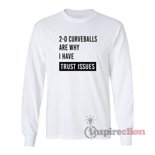 Curveballs Are Why I Have Trust Issues Long Sleeves T-Shirt