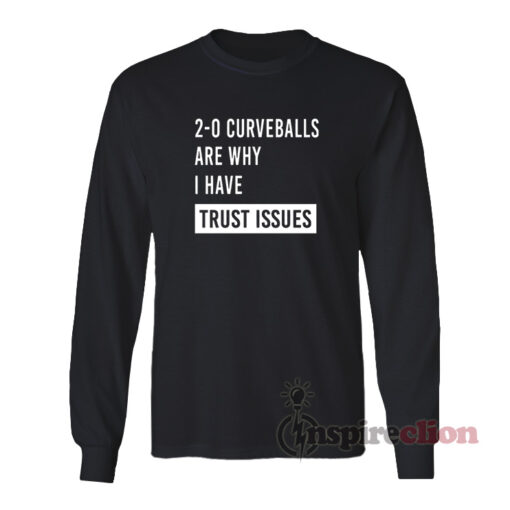 Curveballs Are Why I Have Trust Issues Long Sleeves T-Shirt