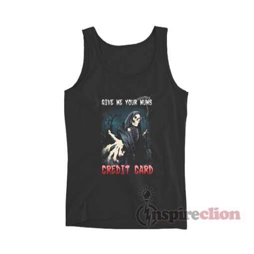Grim Reaper Meme Give Me Your Mom's Credit Card Tank Top
