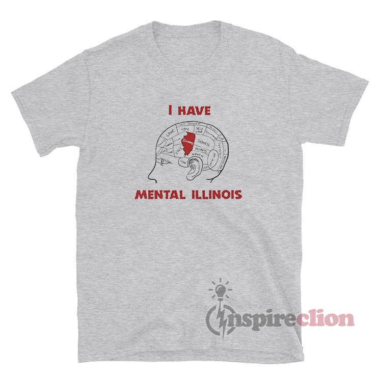 I Have Mental Illinois T-Shirt For Women Or Men - Inspireclion.com