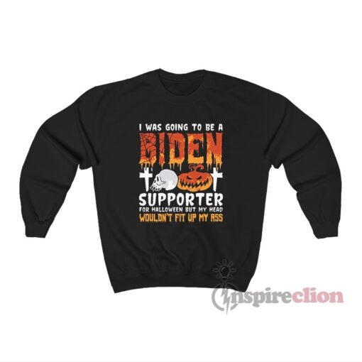 I Was Going To Be A Biden Supporter For Halloween Sweatshirt