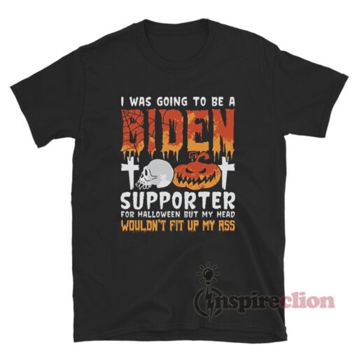 I Was Going To Be A Biden Supporter For Halloween T-Shirt
