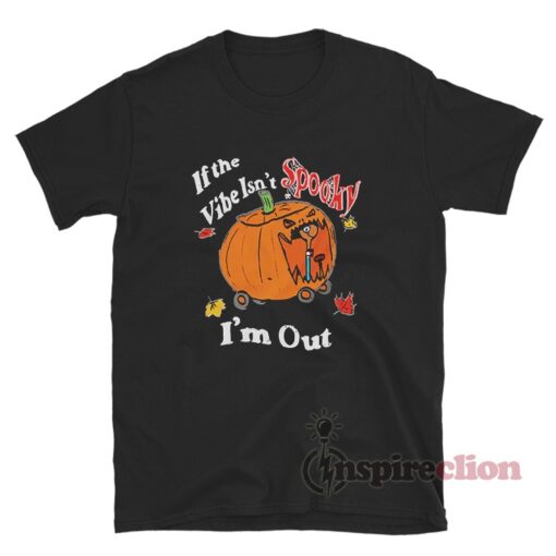 If The Vibe Isn't Spooky I'm Out T-Shirt