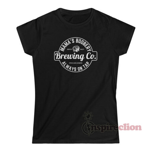 Mama's Boobery Always on Tap Brewing Co T-Shirt