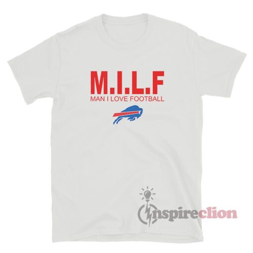 Milf Man I Love Football Buffalo Bills T-Shirt