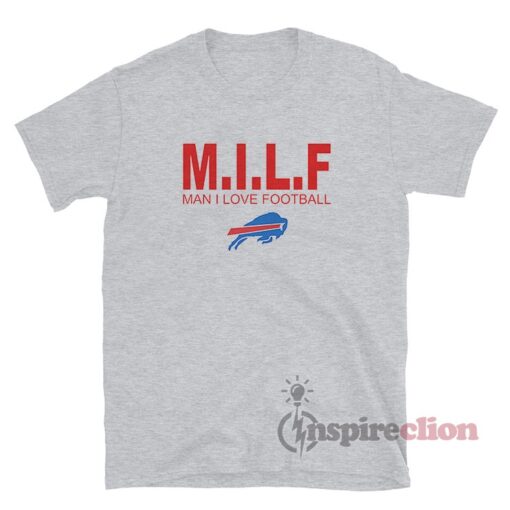 Milf Man I Love Football Buffalo Bills T-Shirt