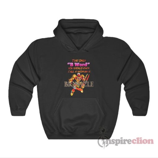 The Only B Word You Should Ever Call A Woman Is Bionicle Hoodie