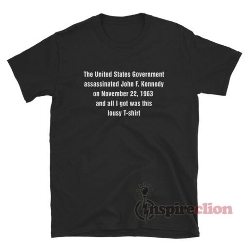 The United States Government Assassinated John F Kennedy T-Shirt