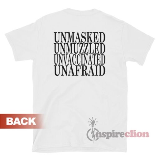 Unmasked Unmuzzled Unvaccinated Unafraid T-Shirt