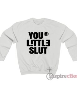 Your Little Slut Sweatshirt