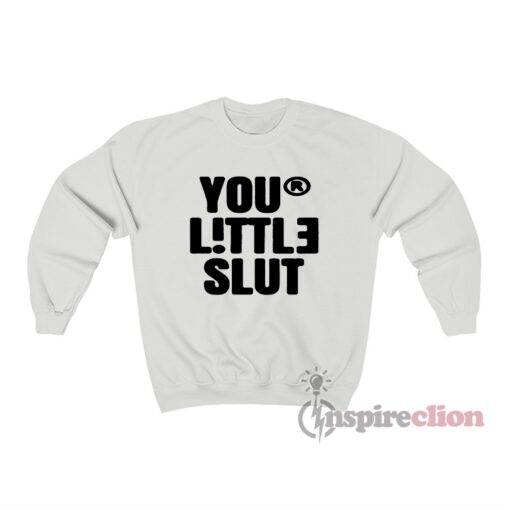 Your Little Slut Sweatshirt