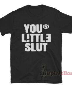 Your Little Slut T-Shirt