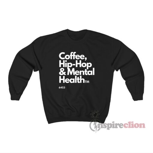 Coffee Hip-Hop And Mental Health Sweatshirt