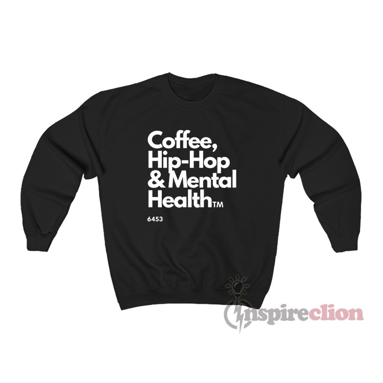 Coffee HipHop And Mental Health Sweatshirt For Women or Men