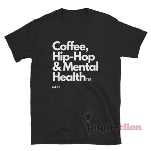 Coffee Hip-Hop And Mental Health T-Shirt