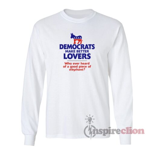 Democrats Make Better Lovers Long Sleeves T-Shirt