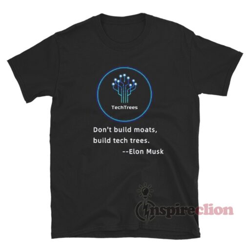 Don't Build Moats Build Tech Trees Elon Musk T-Shirt
